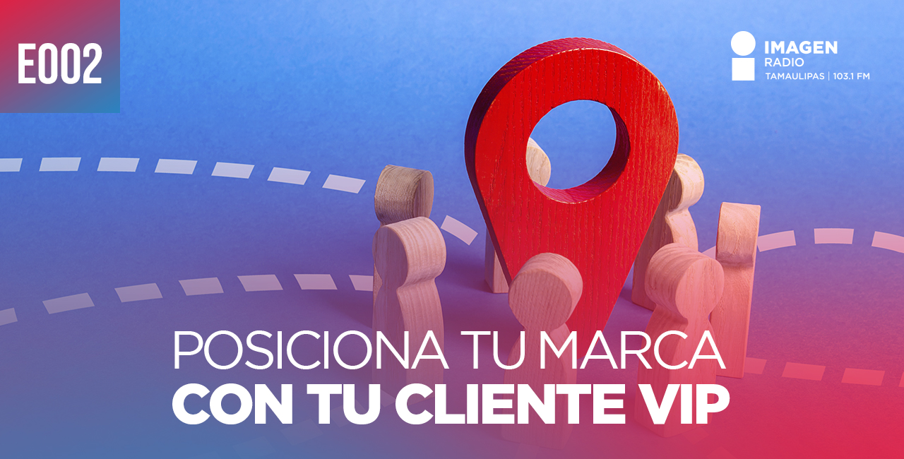 E002 – Posiciona tu marca con tu cliente VIP
