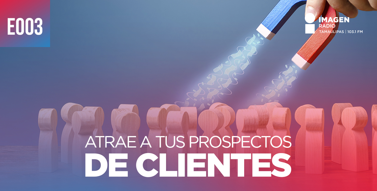 E003 – Atrae a tus prospectos de clientes